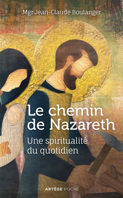 Le chemin de Nazareth : une spiritualité au quotidien - Jean-Claude Boulanger