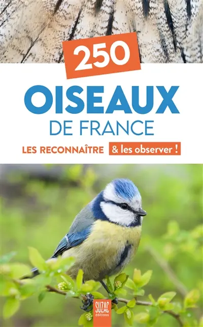 250 oiseaux de France : les reconnaître & les observer !