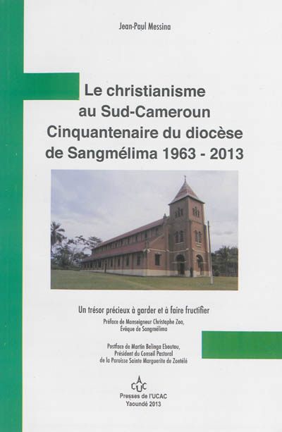Le christianisme au Sud-Cameroun : cinquantenaire du diocèse de Sangmélima, 1963-2013 : un trésor précieux à garder et à faire fructifier
