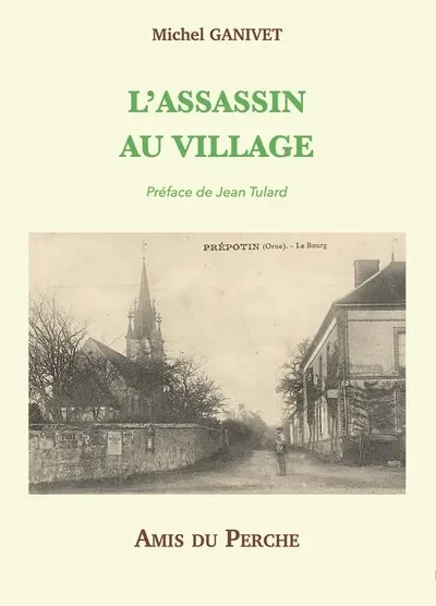 L'assassin au village : vie et mort de Jean Toussaint Friloux dit "Larue", roi des Trucheux : récit