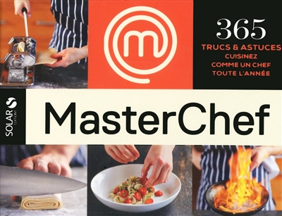 Masterchef : 365 trucs & astuces : cuisinez comme un chef toute l'année