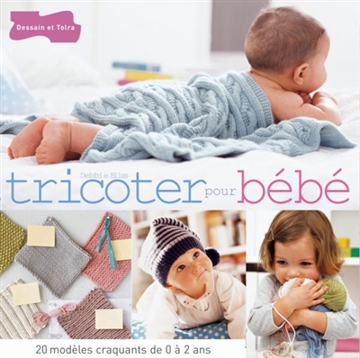 Tricoter pour bébé : 20 modèles craquants de 0 à 2 ans