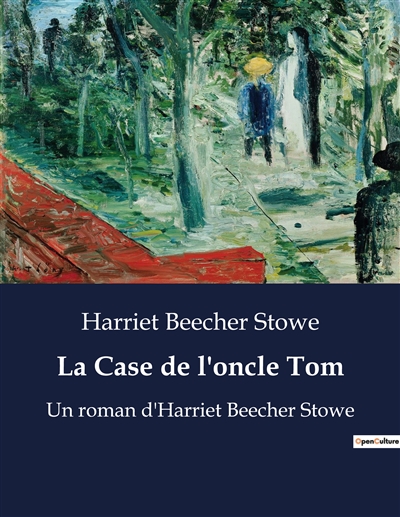 La Case de l'oncle Tom : Un roman d'Harriet Beecher Stowe