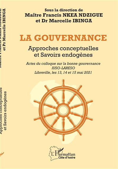 La gouvernance : approches conceptuelles et savoirs endogènes : actes du colloque sur la bonne gouvernance, IUSO-LARESO, Libreville, les 13, 14 et 15 mai 2021