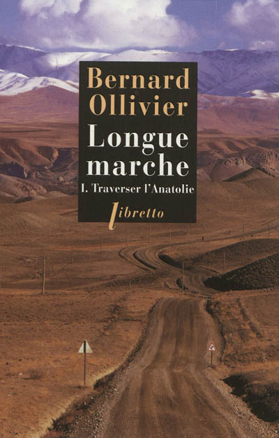 Longue marche. Vol. 1. Traverser l'Anatolie - Bernard Ollivier