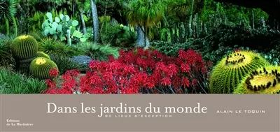 Dans les jardins du monde : 80 lieux d'exception
