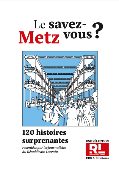Le savez-vous ? : Metz : 120 histoires surprenantes