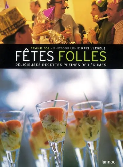 Fêtes folles. Délicieuses recettes pleines de légumes