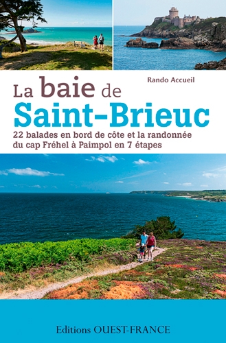 La baie de Saint-Brieuc : 22 balades en bord de côte et la randonnée du cap Fréhel à Paimpol en 7 étapes