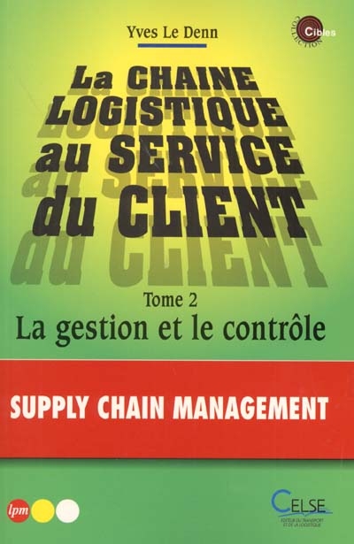 La chaîne logistique au service des clients. Vol. 2. La gestion et le contrôle