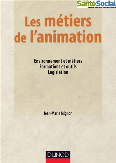 Les métiers de l'animation : environnement et métiers, formations et outils, législation