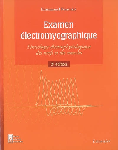 Examen électromyographique : sémiologie électrophysiologique des nerfs et des muscles