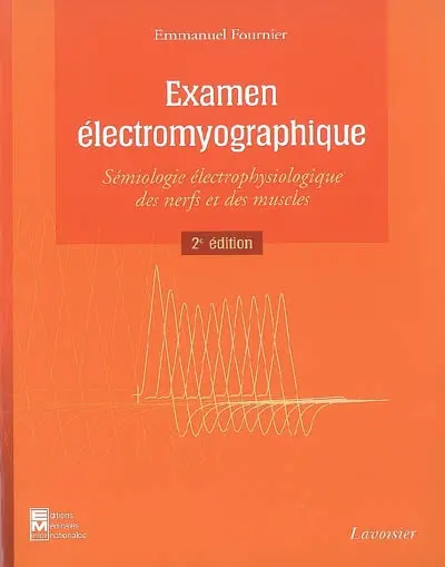 Examen électromyographique : sémiologie électrophysiologique des nerfs et des muscles