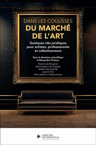 Dans les coulisses du marché de l'art : quelques clés juridiques pour artistes, professionnels et collectionneurs