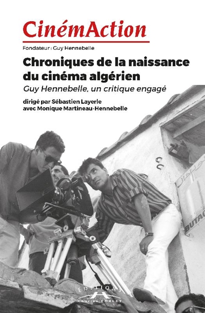 CinémAction, n° 166. Chroniques de la naissance du cinéma algérien : Guy Hennebelle, un critique engagé