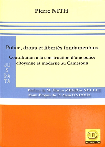 Police, droits et libertés fondamentaux : contribution à la construction d'une police citoyenne et moderne au Cameroun