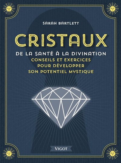 Cristaux : de la santé à la divination : conseils et exercices pour développer son potentiel mystique