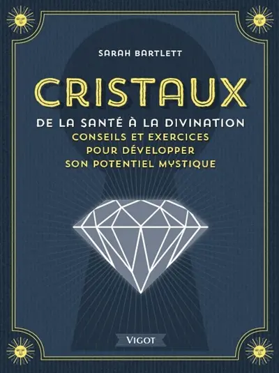 Cristaux : de la santé à la divination : conseils et exercices pour développer son potentiel mystique