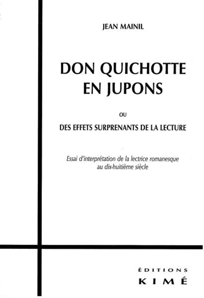 Don Quichotte en jupons ou Des effets surprenants de la lecture : essai d'interprétation de la lectrice romanesque au dix-huitième siècle