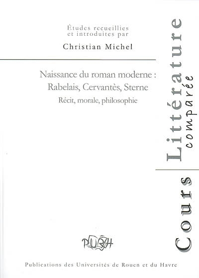 Naissance du roman moderne : Rabelais, Cervantès, Sterne : récit, morale, philosophie