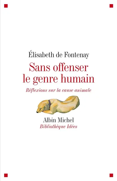Sans offenser le genre humain : réflexions sur la cause animale