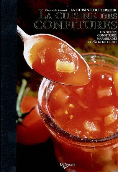 La cuisine des confitures : les gelées, confitures, marmelades et pâtes de fruits