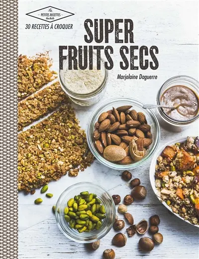 Super fruits secs : 30 recettes à croquer