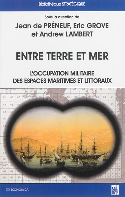 Entre terre et mer : l'occupation militaire des espaces maritimes et littoraux en Europe de l'époque moderne à nos jours