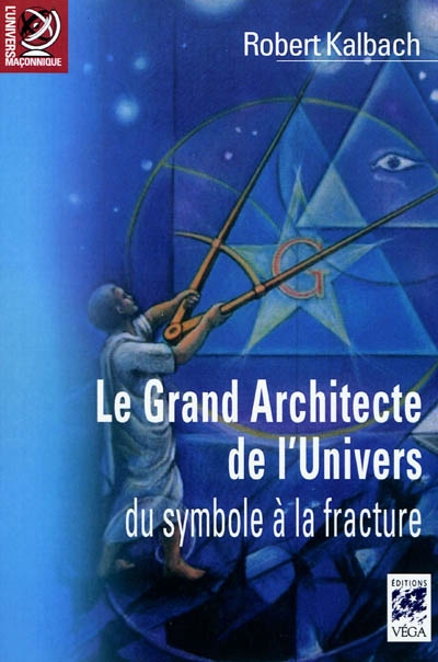 Le Grand Architecte de l'Univers : du symbole à la fracture