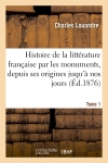 Histoire de la littérature française par les monuments T1 Prosateurs