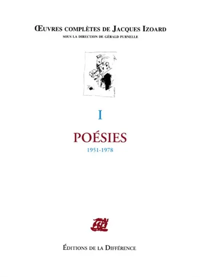 Oeuvres complètes de Jacques Izoard. Vol. 1. Poésies : 1951-1978