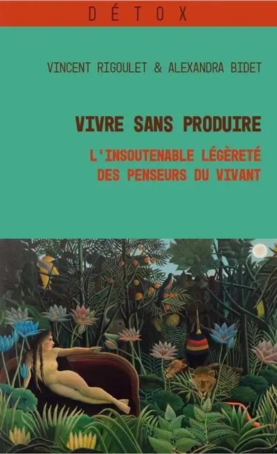 Vivre sans produire : l'insoutenable légèreté des penseurs du vivant