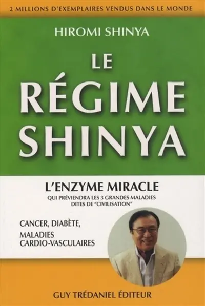 Le régime Shinya : l'enzyme miracle qui préviendra les 3 grandes maladies dites de civilisation, cancer, diabète, maladies cardio-vasculaires