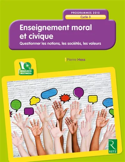 Enseignement moral et civique, cycle 3 : programme 2015 : questionner les notions, les sociétés, les valeurs
