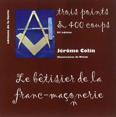 Trois points & 400 coups : le bêtisier de la franc-maçonnerie
