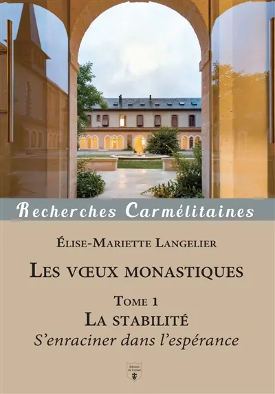 Les voeux monastiques. Vol. 1. La stabilité : s'enraciner dans l'espérance