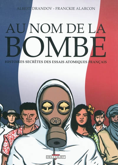 Au nom de la bombe : histoires secrètes des essais atomiques français