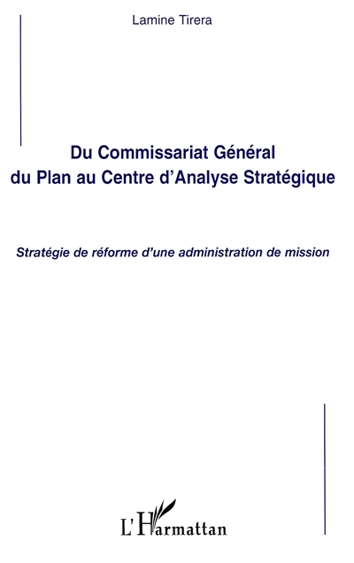 Du Commissariat général du plan au Centre d'analyse stratégique : stratégie de réforme d'une administration de mission