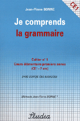 Je comprends la grammaire : cahier n° 1, cours élémentaire première année (CE1-7 ans) : avec corrigé des exercices