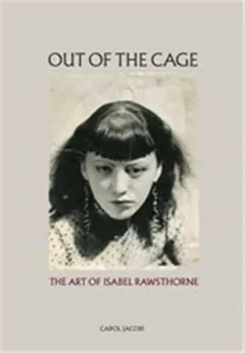 Out of the Cage The Art of Isabel Rawsthorne
