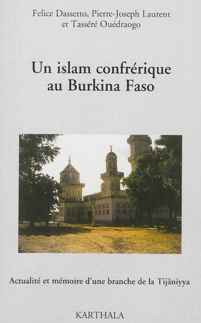 Un islam confrérique au Burkina Faso : actualité et mémoire d'une branche de la Tijâniyya