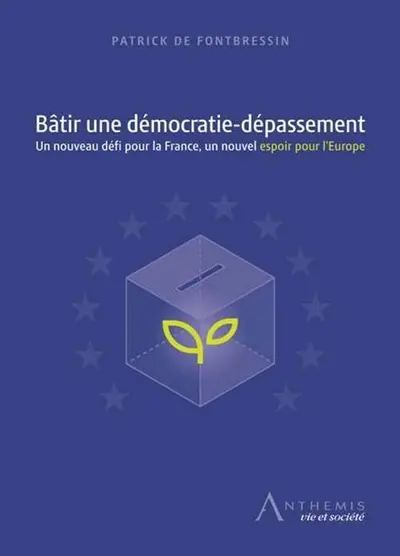 Bâtir une démocratie-dépassement : un nouveau défi pour la France, un nouvel espoir pour l'Europe