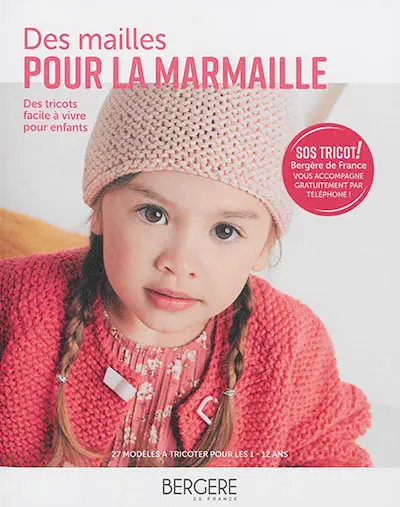 Des mailles pour la marmaille : des tricots faciles à vivre pour les enfants : 27 modèles à tricoter pour les 1-12 ans
