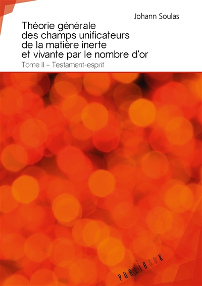 Théorie générale des champs unificateurs de la matière inerte et vivante par le nombre d'or