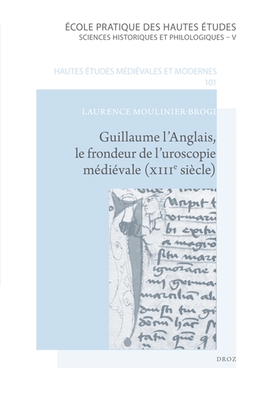 Guillaume l'Anglais, le frondeur de l'uroscopie médiévale (XIIIe siècle) : édition commentée et traduction du De urina non visa