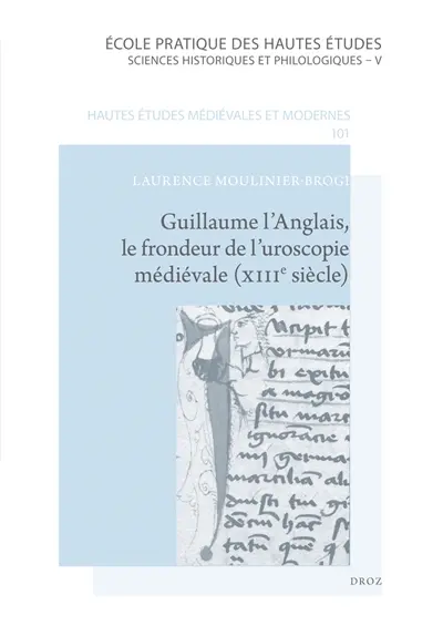 Guillaume l'Anglais, le frondeur de l'uroscopie médiévale (XIIIe siècle) : édition commentée et traduction du De urina non visa