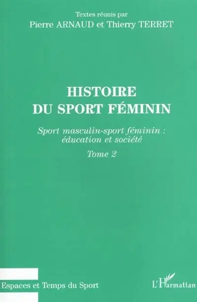 Histoire du sport féminin. Vol. 2. Sport masculin-sport féminin : éducation et société