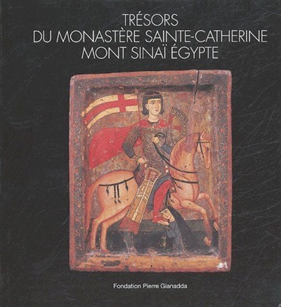 Trésors du monastère de Sainte-Catherine, mont Sinaï, Egypte : exposition, Martigny, Fondation Pierre Gianadda, 5 octobre au 12 décembre 2004