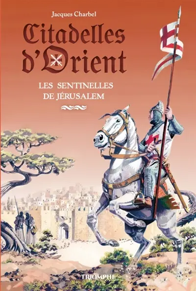 Citadelles d'Orient. Vol. 1. Les sentinelles de Jérusalem