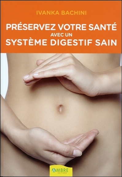Préservez votre santé avec un système digestif sain